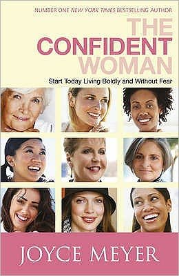 Cover for Joyce Meyer · The Confident Woman: Start Living Boldly and Without Fear (Taschenbuch) (2010)