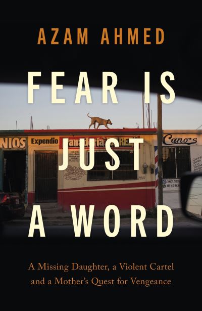 Cover for Azam Ahmed · Fear is Just a Word (Hardcover Book) (2023)