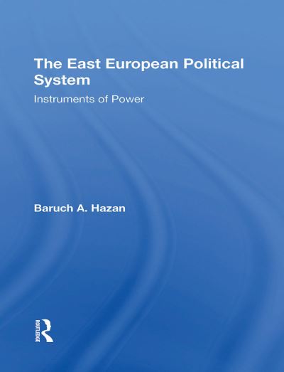 Baruch A Hazan · The East European Political System: The Instruments Of Power (Paperback Book) (2024)