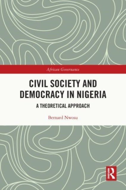 Cover for Nwosu, Bernard (University of Nigeria) · Civil Society and Democracy in Nigeria: A Theoretical Approach - African Governance (Paperback Book) (2023)