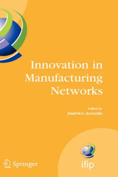 Cover for Americo Azevedo · Innovation in Manufacturing Networks: Eighth Ifip International Conference on Information Technology for Balanced Automation Systems, Porto, Portugal, June 23-25, 2008 - Ifip Advances in Information and Communication Technology (Inbunden Bok) (2008)