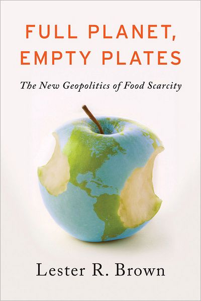 Cover for Lester R. Brown · Full Planet, Empty Plates: the New Geopolitics of Food Scarcity (Hardcover Book) (2012)