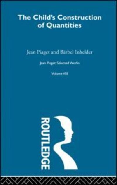 Child's Construction of Quantities: Selected Works vol 8 - Jean Piaget - Boeken - Taylor & Francis Ltd - 9780415168915 - 31 december 1974