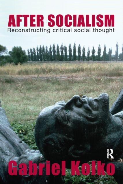 Cover for Kolko, Gabriel (York University, Canada) · After Socialism: Reconstructing Critical Social Thought (Pocketbok) [New edition] (2006)