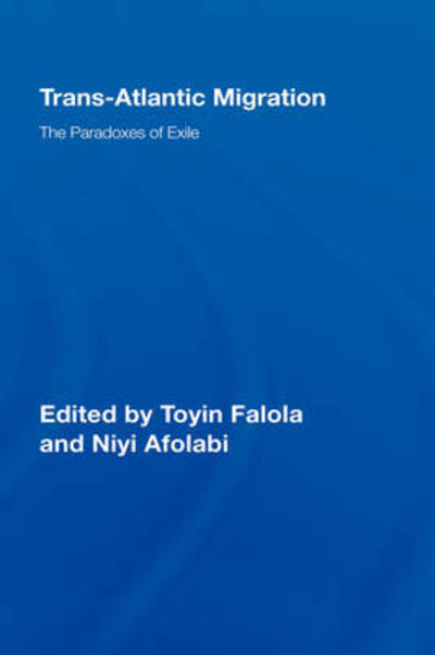 Cover for Toyin Falola · Trans-Atlantic Migration: The Paradoxes of Exile - African Studies (Hardcover Book) (2007)