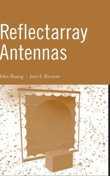 Cover for Huang, John (Jet Propulsion Laboratory, California Institute of Technology, Pasadena, CA, USA) · Reflectarray Antennas (Gebundenes Buch) (2007)