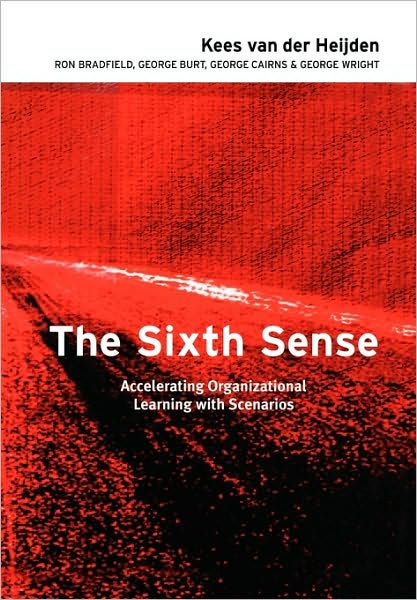 Cover for Kees Van Der Heijden · The Sixth Sense: Accelerating Organizational Learning with Scenarios (Hardcover Book) (2002)