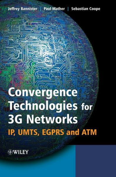 Cover for Bannister, Jeffrey ( Orbitage Consultants, UK) · Convergence Technologies for 3G Networks: IP, UMTS, EGPRS and ATM (Hardcover Book) (2003)