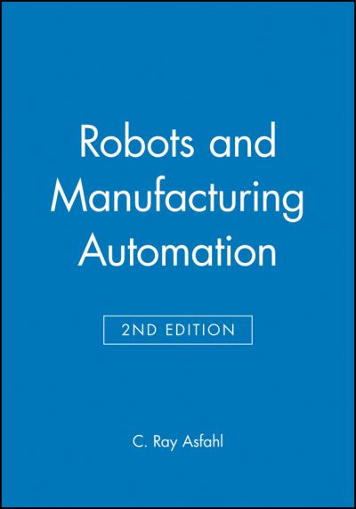 Cover for Asfahl, C. Ray (University of Arkansas, Fayetteville) · Robots and Manufacturing Automation (Gebundenes Buch) (1992)