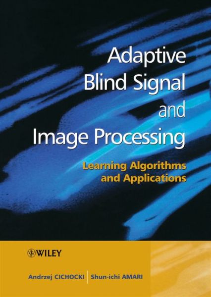 Cover for Cichocki, Andrzej (Riken Brain Science Institute, Japan and Warsaw University of Technology, Poland) · Adaptive Blind Signal and Image Processing: Learning Algorithms and Applications (Innbunden bok) (2002)