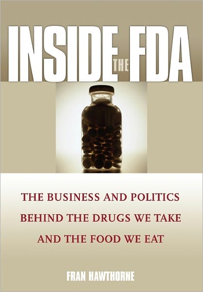 Cover for Fran Hawthorne · Inside the FDA: The Business and Politics Behind the Drugs We Take and the Food We Eat (Hardcover Book) (2005)