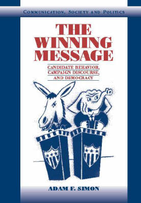 The Winning Message: Candidate Behavior, Campaign Discourse, and Democracy - Communication, Society and Politics - Simon, Adam F. (University of Washington) - Bøger - Cambridge University Press - 9780521001915 - 29. april 2002