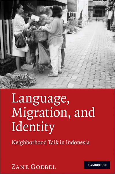 Cover for Goebel, Zane (La Trobe University, Victoria) · Language, Migration, and Identity: Neighborhood Talk in Indonesia (Hardcover Book) (2010)