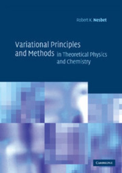 Cover for Nesbet, Robert K. (IBM Almaden Research Center, New York) · Variational Principles and Methods in Theoretical Physics and Chemistry (Innbunden bok) (2002)