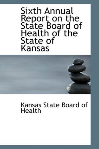 Cover for Kansas State Board of Health · Sixth Annual Report on the State Board of Health of the State of Kansas (Paperback Book) (2008)