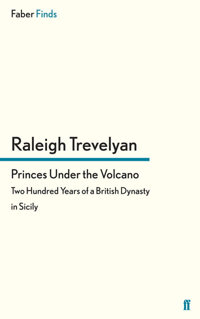 Cover for Raleigh Trevelyan · Princes Under the Volcano: Two Hundred Years of a British Dynasty in Sicily (Paperback Book) [Main edition] (2012)