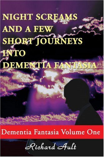 Cover for Richard Ault · Night Screams and a Few Short Journeys into Dementia Fantasia: Dementia Fantasia, Volume One (Paperback Book) (2000)