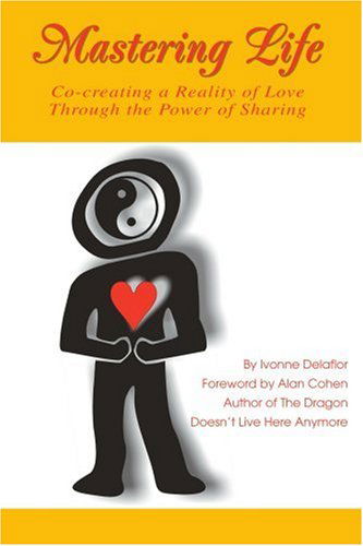Cover for Ivonne Delaflor · Mastering Life: Co-creating a Reality of Love Through the Power of Sharing (Paperback Book) (2005)