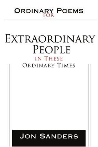 Cover for Jon Sanders · Ordinary Poems for Extraordinary People in These Ordinary Times (Taschenbuch) (2007)