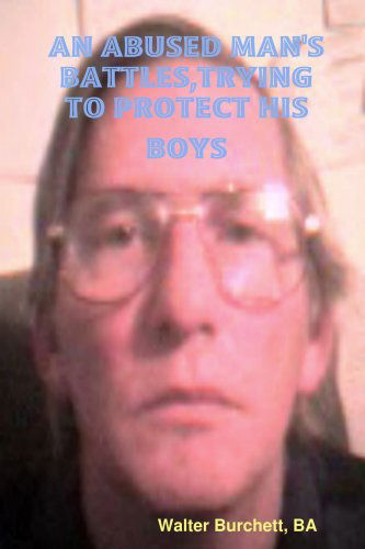 Cover for Walter Ba Burchett · An Abused Man's Battles, Trying to Protect His Boys (Paperback Bog) (2007)