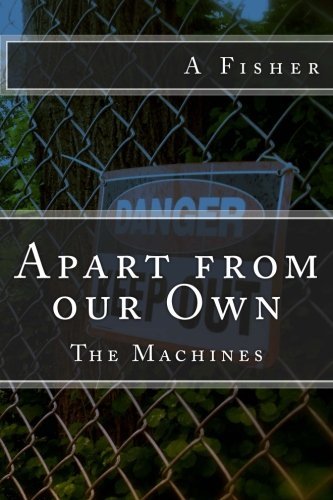 Cover for A R Fisher · The Machines (Apart from Our Own) (Volume 1) (Paperback Bog) (2013)