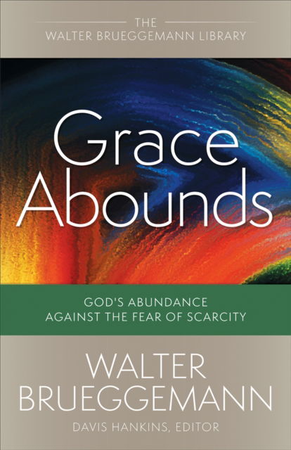 Cover for Walter Brueggemann · Grace Abounds: God's Abundance against the Fear of Scarcity - Walter Brueggemann Library (Paperback Book) (2024)