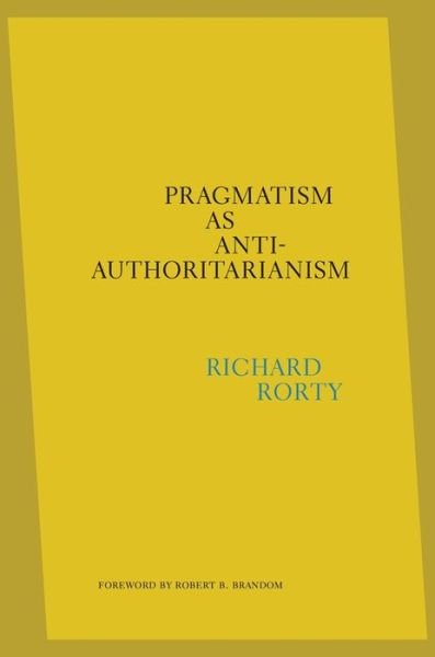Cover for Richard Rorty · Pragmatism as Anti-Authoritarianism (Hardcover Book) (2021)