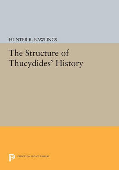 Cover for Rawlings, Hunter R., III · The Structure of Thucydides' History - Princeton Legacy Library (Paperback Book) (2014)