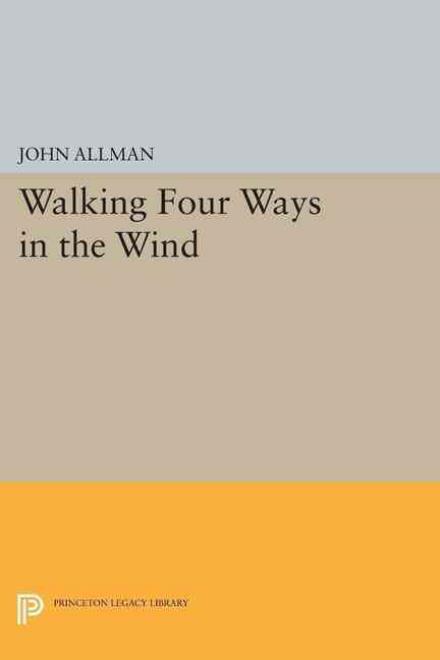 Cover for John Allman · Walking Four Ways in the Wind - Princeton Series of Contemporary Poets (Paperback Book) (2015)