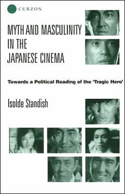 Cover for Isolde Standish · Myth and Masculinity in the Japanese Cinema: Towards a Political Reading of the Tragic Hero (Hardcover Book) (2000)