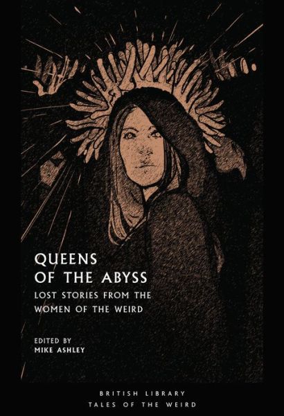 Cover for Ashley, Mike (Ed) · Queens of the Abyss: Lost Stories from the Women of the Weird - Tales of the Weird (Paperback Book) (2020)