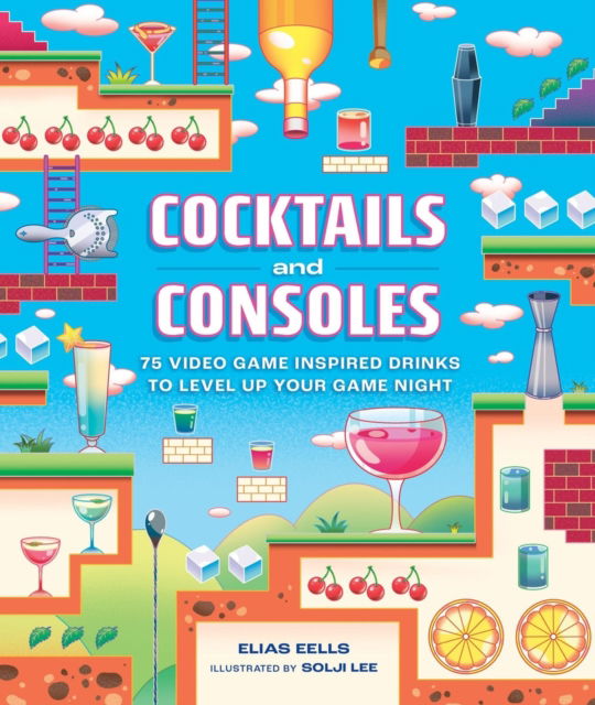 Cocktails and Consoles: 75 Video Game-Inspired Drinks to Level Up Your Game Night - Elias Eells - Książki - Running Press,U.S. - 9780762486915 - 14 listopada 2024