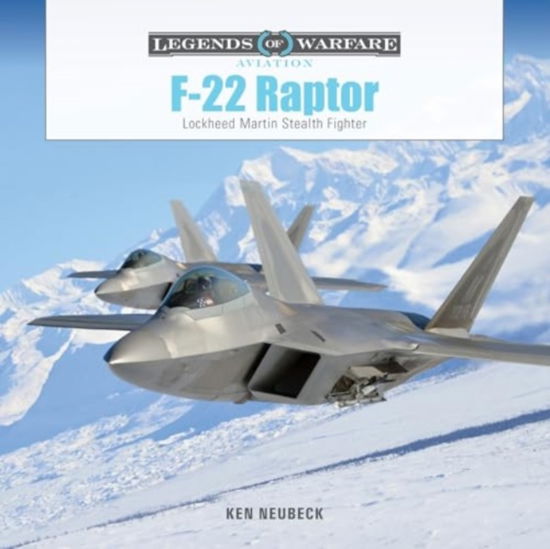 F-22 Raptor: Lockheed Martin Stealth Fighter - Legends of Warfare: Aviation - Ken Neubeck - Livros - Schiffer Publishing Ltd - 9780764367915 - 28 de abril de 2024
