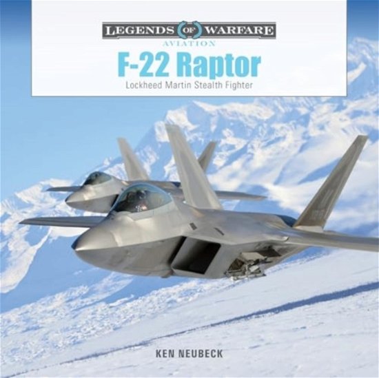 F-22 Raptor: Lockheed Martin Stealth Fighter - Legends of Warfare: Aviation - Ken Neubeck - Bücher - Schiffer Publishing Ltd - 9780764367915 - 28. April 2024