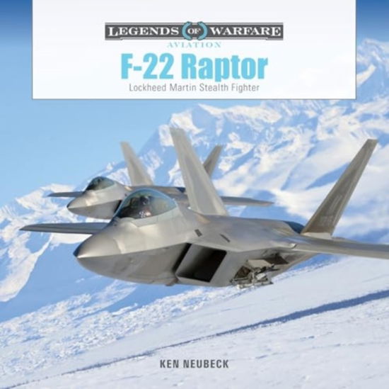 F-22 Raptor: Lockheed Martin Stealth Fighter - Legends of Warfare: Aviation - Ken Neubeck - Bøger - Schiffer Publishing Ltd - 9780764367915 - 28. april 2024