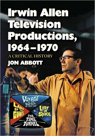 Cover for Jon Abbott · Irwin Allen Television Productions, 1964-1970: A Critical History of Voyage to the Bottom of the Sea, Lost in Space, The Time Tunnel and Land of the Giants (Paperback Book) [Alt Ed. edition] (2009)