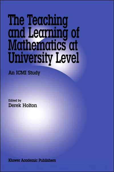 Cover for Derek Holton · The Teaching and Learning of Mathematics at University Level: An ICMI Study - New ICMI Study Series (Hardcover bog) [2001 edition] (2001)