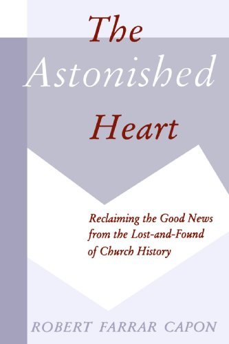 Cover for Mr. Robert Farrar Capon · The Astonished Heart: Reclaiming the Good News from the Lost-and-found of Church History (Paperback Book) (1996)