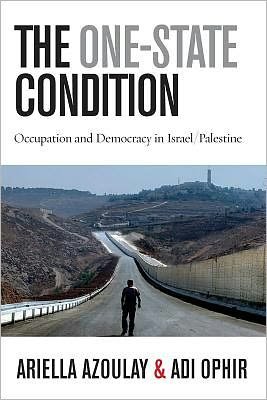 Cover for Ariella Azoulay · The One-State Condition: Occupation and Democracy in Israel / Palestine - Stanford Studies in Middle Eastern and Islamic Societies and Cultures (Hardcover Book) (2012)