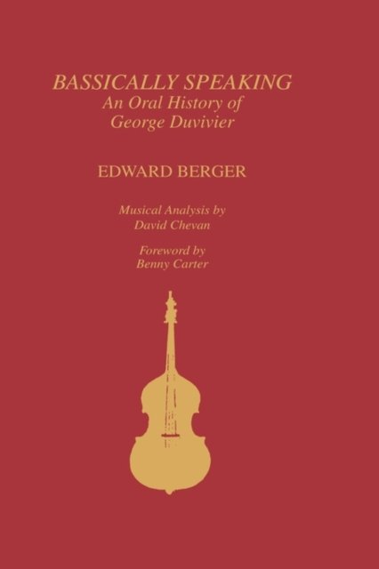 Bassically Speaking: An Oral History of George Duvivier - Studies in Jazz - Edward Berger - Books - Scarecrow Press - 9780810826915 - October 1, 1993