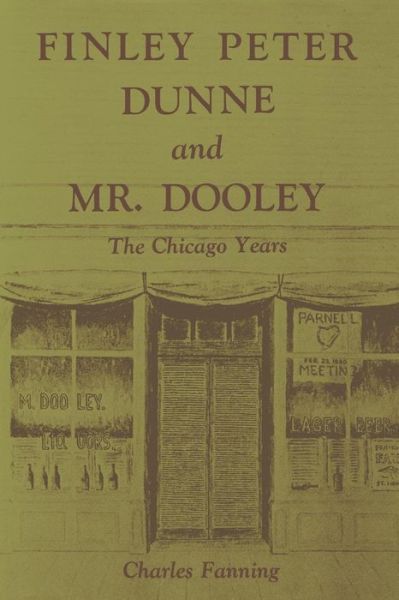 Finley Peter Dunne and Mr. Dooley: The Chicago Years - Charles Fanning - Books - The University Press of Kentucky - 9780813151915 - July 15, 2014