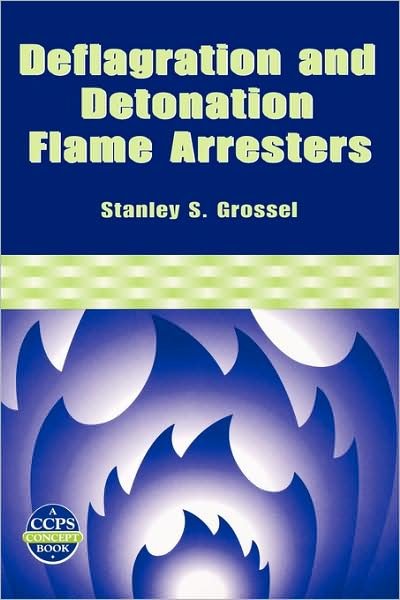 Cover for Grossel, Stanley S. (Process Safety and Design, Inc.) · Deflagration and Detonation Flame Arresters - A CCPS Concept Book (Hardcover bog) (2002)