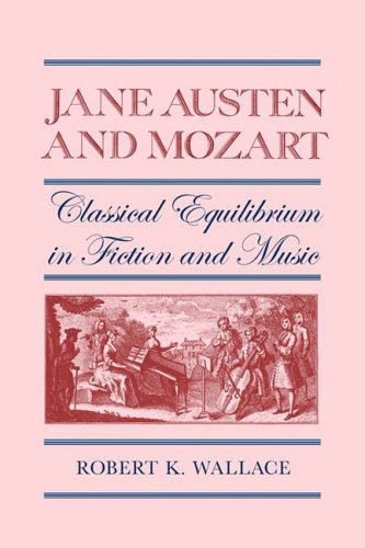 Jane Austen and Mozart: Classical Equilibrium in Fiction and Music - The South Atlantic Modern Language Association Awards - Robert K. Wallace - Books - University of Georgia Press - 9780820333915 - 2009