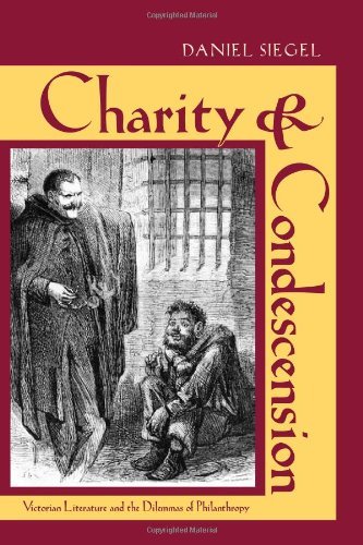 Cover for Daniel Siegel · Charity and Condescension: Victorian Literature and the Dilemmas of Philanthropy - Series in Victorian Studies (Gebundenes Buch) (2012)