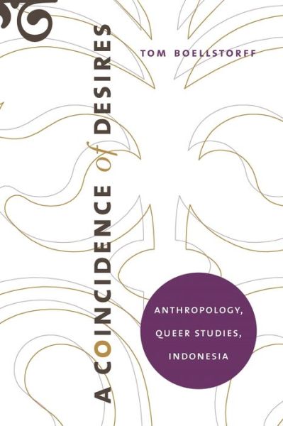 A Coincidence of Desires: Anthropology, Queer Studies, Indonesia - Tom Boellstorff - Books - Duke University Press - 9780822339915 - April 25, 2007