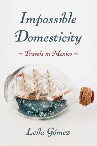 Cover for Leila Gomez · Impossible Domesticity: Travels in Mexico - Pitt Illuminations (Hardcover Book) (2021)