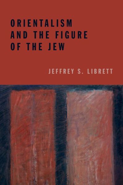 Cover for Jeffrey S. Librett · Orientalism and the Figure of the Jew (Hardcover Book) (2014)