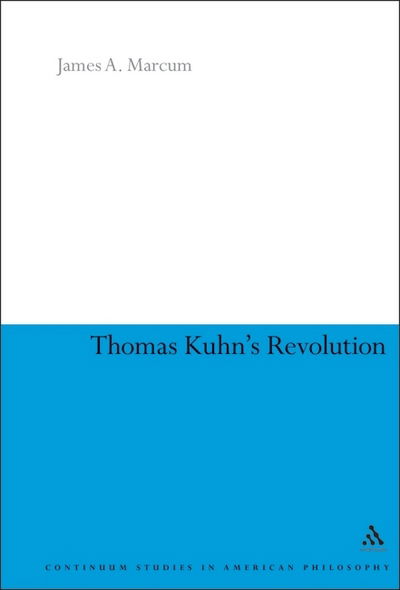 Cover for Marcum, James A. (Baylor University, USA) · Thomas Kuhn's Revolution - Continuum Studies in American Philosophy (Hardcover Book) (2005)