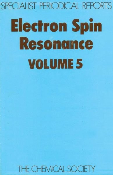 Electron Spin Resonance: Volume 5 - Specialist Periodical Reports - Royal Society of Chemistry - Books - Royal Society of Chemistry - 9780851867915 - 1979