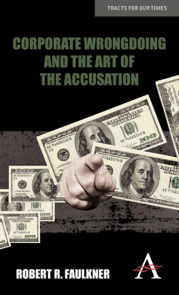 Cover for Robert R. Faulkner · Corporate Wrongdoing and the Art of the Accusation - Anthem Finance (Hardcover Book) (2011)